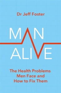Man Alive: The health problems men face and how to fix them - Dr Jeff Foster (Paperback) 17-06-2021 