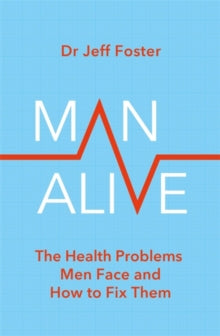 Man Alive: The health problems men face and how to fix them - Dr Jeff Foster (Paperback) 17-06-2021 