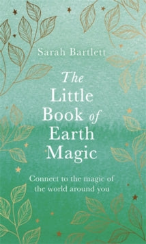 The Little Book of Earth Magic - Sarah Bartlett (Hardback) 01-07-2021 