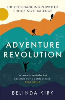 Adventure Revolution: The life-changing power of choosing challenge - Belinda Kirk (Paperback) 05-08-2021 