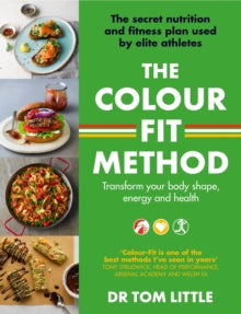 The Colour-Fit Method: The Secret Nutrition Plan Used by Elite Athletes that Will Transform your Body Shape, Energy Levels and Health - Dr Tom Little (Paperback) 09-06-2022 