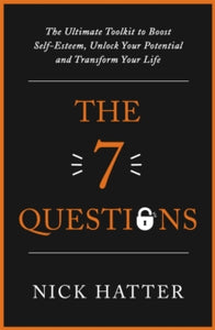 The 7 Questions: The Ultimate Toolkit to Boost Self-Esteem, Unlock Your Potential and Transform Your Life - Nick Hatter (Paperback) 13-01-2022 