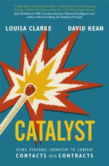 Catalyst: Using personal chemistry to convert contacts into contracts - David Kean; Louisa Clarke (Paperback) 08-07-2021 