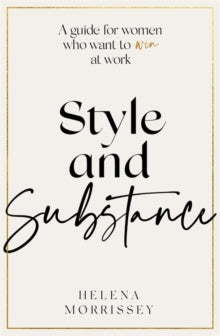Style and Substance: A guide for women who want to win at work - Helena Morrissey (Hardback) 14-10-2021 