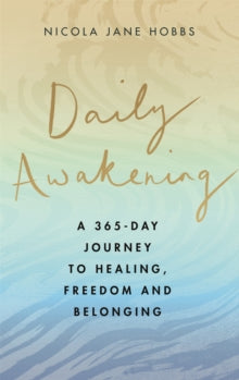 Daily Awakening: A 365-day journey to healing, freedom and belonging - Nicola Jane Hobbs (Hardback) 30-12-2021 