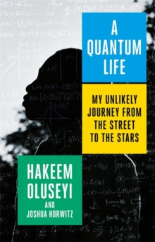 A Quantum Life: My Unlikely Journey from the Street to the Stars - Hakeem Oluseyi; Joshua Horwitz (Hardback) 12-08-2021 