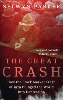 The Great Crash: How the Stock Market Crash of 1929 Plunged the World into Depression - Selwyn Parker (Paperback) 02-09-2021 