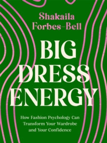 Big Dress Energy: How Fashion Psychology Can Transform Your Wardrobe and Your Confidence - Shakaila Forbes-Bell (Hardback) 15-09-2022 