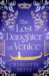 The Lost Daughter of Venice: evocative new historical fiction full of romance and mystery - Charlotte Betts (Paperback) 13-07-2023 