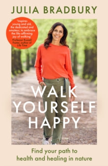 Walk Yourself Happy: Find your path to health and healing in nature - Julia Bradbury (Hardback) 14-09-2023 