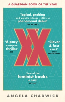 XX: The must-read feminist dystopian thriller - Angela Chadwick (Paperback) 06-06-2019 Long-listed for Polari Prize 2019 (UK).
