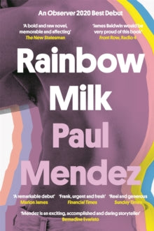 Rainbow Milk: an Observer 2020 Top 10 Debut - Paul Mendez (Paperback) 04-02-2021 Long-listed for Gordon Burn Prize 2020 (UK) and Jhalak Prize 2021 (UK).