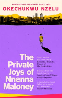 The Private Joys of Nnenna Maloney - Okechukwu Nzelu (Paperback) 08-10-2020 Winner of Betty Trask Award 2020 (UK). Short-listed for Desmond Elliott Prize 2020 (UK) and Polari First Book Prize 2020 (UK).