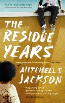 The Residue Years: from Pulitzer prize-winner Mitchell S. Jackson - Mitchell S. Jackson (Paperback) 19-08-2021 