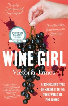 Wine Girl: A sommelier's tale of making it in the toxic world of fine dining - Victoria James (Paperback) 25-03-2021 Short-listed for Louis Roederer International Wine Book of the Year 2020 (UK).
