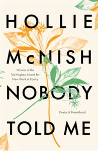 Nobody Told Me: Poetry and Parenthood - Hollie McNish (Paperback) 05-03-2020 Short-listed for The Ted Hughes Award for New Work in Poetry 2017 (UK).
