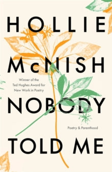 Nobody Told Me: Poetry and Parenthood - Hollie McNish (Paperback) 05-03-2020 Short-listed for The Ted Hughes Award for New Work in Poetry 2017 (UK).