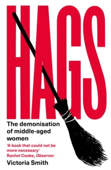 Hags: 'eloquent, clever and devastating' The Times - Victoria Smith (Hardback) 02-03-2023 