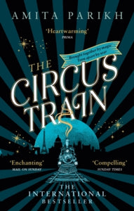 The Circus Train: The magical international bestseller about love, loss and survival in wartime Europe - Amita Parikh (Paperback) 21-09-2023 