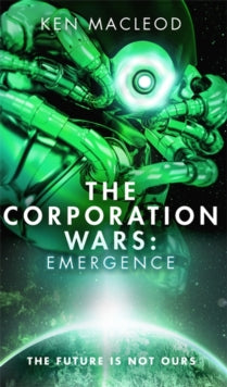 The Corporation Wars  The Corporation Wars: Emergence - Ken MacLeod (Hardback) 28-09-2017 