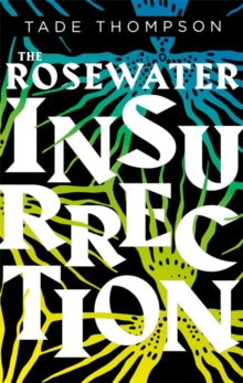 The Wormwood Trilogy  The Rosewater Insurrection: Book 2 of the Wormwood Trilogy - Tade Thompson (Paperback) 14-03-2019 