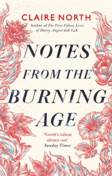 Notes from the Burning Age - Claire North (Hardback) 22-07-2021 