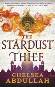 The Sandsea Trilogy  The Stardust Thief: A SPELLBINDING DEBUT FROM FANTASY'S BRIGHTEST NEW STAR - Chelsea Abdullah (Paperback) 26-01-2023 