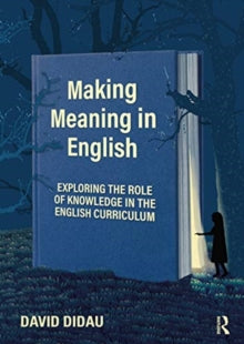 Making Meaning in English: Exploring the Role of Knowledge in the English Curriculum - David Didau (Paperback) 10-Feb-21 