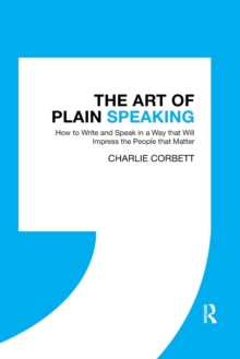 The Art of Plain Speaking: How to Write and Speak in a Way that Will Impress the People that Matter - Charlie Corbett (Paperback) 31-03-2021 