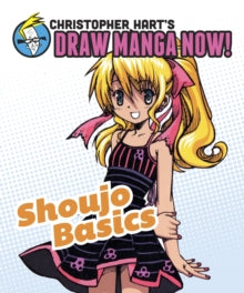 Shoujo Basics: Christopher Hart's Draw Manga Now! - Christopher Hart (Paperback) 18-06-2013 