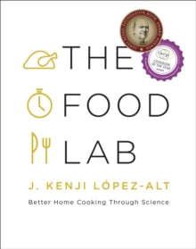 The Food Lab: Better Home Cooking Through Science - J. Kenji Lopez-Alt (Hardback) 30-10-2015 Winner of James Beard Foundation Book Award 2016 and International Association of Culinary Professionals Cookbook Award 2016.
