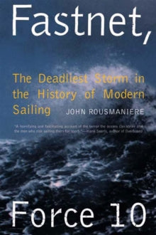 Fastnet, Force 10: The Deadliest Storm in the History of Modern Sailing - John Rousmaniere (Paperback) 08-09-1993 
