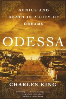 Odessa: Genius and Death in a City of Dreams - Charles King (Paperback) 14-09-2012 Winner of National Jewish Book Award 2011.
