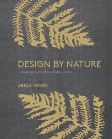Design by Nature: Creating Layered, Lived-in Spaces Inspired by the Natural World - Erica Tanov; Editors of Time Inc (Hardback) 03-Apr-18 