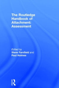 The Routledge Handbook of Attachment: Assessment - Steve Farnfield; Paul Holmes (Hardback) 26-06-2014 