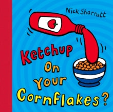 Ketchup on Your Cornflakes? - Nick Sharratt; Nick Sharratt (Paperback) 20-02-2006 