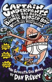 Captain Underpants  Big, Bad Battle of the Bionic Booger Boy Part Two:The Revenge of the Ridiculous Robo-Boogers - Dav Pilkey (Paperback) 13-02-2004 
