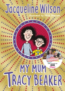 Tracy Beaker  My Mum Tracy Beaker: Now a major TV series - Jacqueline Wilson; Nick Sharratt; Nick Sharratt (Paperback) 26-03-2019 