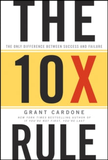 The 10X Rule: The Only Difference Between Success and Failure - Grant Cardone (Hardback) 06-05-2011 