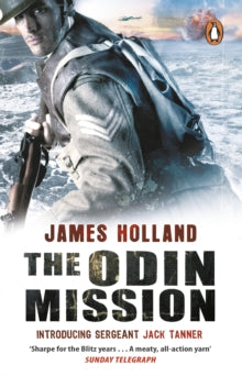 Jack Tanner  The Odin Mission: (Jack Tanner: Book 1): an absorbing, tense, high-octane historical action novel set in Norway during WW2.  Guaranteed to get your pulse racing! - James Holland (Paperback) 18-06-2009 