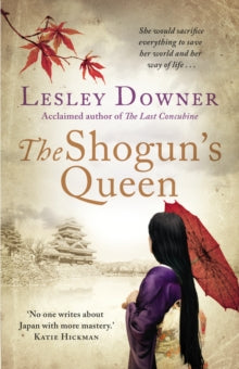 The Shogun's Queen: The Shogun Quartet, Book 1 - Lesley Downer (Paperback) 27-07-2017 