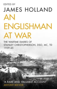 An Englishman at War: The Wartime Diaries of Stanley Christopherson DSO MC & Bar 1939-1945 - James Holland; Stanley Christopherson (Paperback) 12-11-2020 