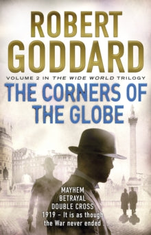The Wide World Trilogy  The Corners of the Globe: (The Wide World - James Maxted 2) - Robert Goddard (Paperback) 02-07-2015 