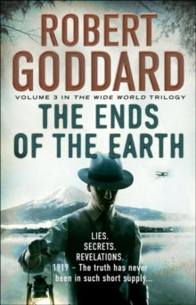The Wide World Trilogy  The Ends of the Earth: (The Wide World - James Maxted 3) - Robert Goddard (Paperback) 16-06-2016 