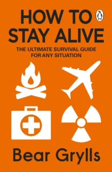 How to Stay Alive: The Ultimate Survival Guide for Any Situation - Bear Grylls (Paperback) 14-11-2019 