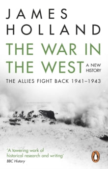 The War in the West: A New History: Volume 2: The Allies Fight Back 1941-43 - James Holland (Paperback) 02-11-2017 