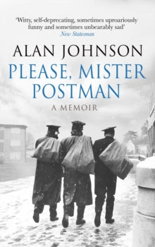 Please, Mister Postman - Alan Johnson (Paperback) 04-06-2015 Winner of Specsavers National Book Awards: Autobiography/Biography of the Year 2014.