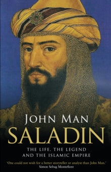 Saladin: The Life, the Legend and the Islamic Empire - John Man (Paperback) 21-04-2016 