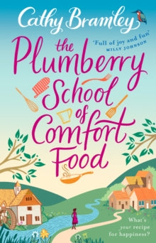 The Plumberry School of Comfort Food - Cathy Bramley (Paperback) 30-06-2016 Short-listed for Romantic Novelists' Association Awards: Romantic Comedy Novel 2017.