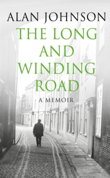 The Long and Winding Road - Alan Johnson (Paperback) 01-06-2017 Winner of Parliamentary Book Awards: Best Memoir by a Parliamentarian 2016.
